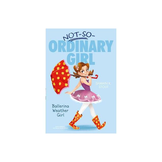 Ballerina Weather Girl - (Not-So-Ordinary Girl) by Shawn K Stout (Paperback)