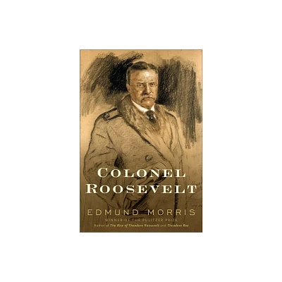 Colonel Roosevelt - (Theodore Roosevelt) by Edmund Morris (Hardcover)