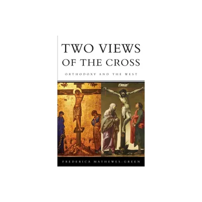 Two Views of the Cross - by Frederica Mathewes-Green (Paperback)