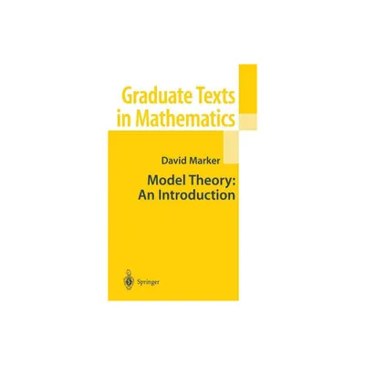 Model Theory: An Introduction - (Graduate Texts in Mathematics) by David Marker (Hardcover)