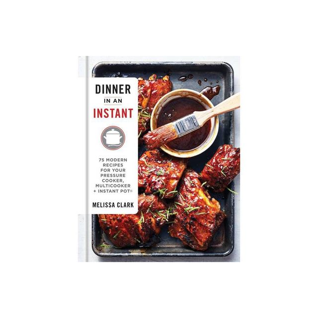 Dinner in an Instant - by Melissa Clark (Hardcover)