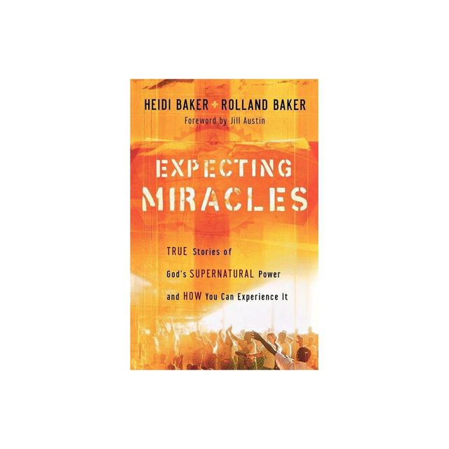 Expecting Miracles - by Heidi Baker & Rolland Baker (Paperback)