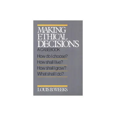 Making Ethical Decisions - by Louis B Weeks (Paperback)