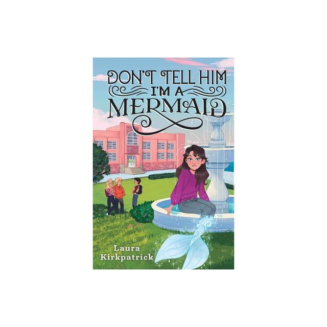 Dont Tell Him Im a Mermaid - (And Then I Turned Into a Mermaid) by Laura Kirkpatrick (Paperback)