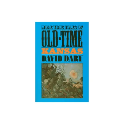 More True Tales of Old-Time Kansas - by David Dary (Paperback)