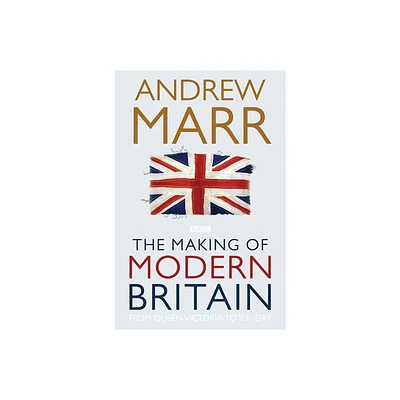 The Making of Modern Britain - by Andrew Marr (Paperback)