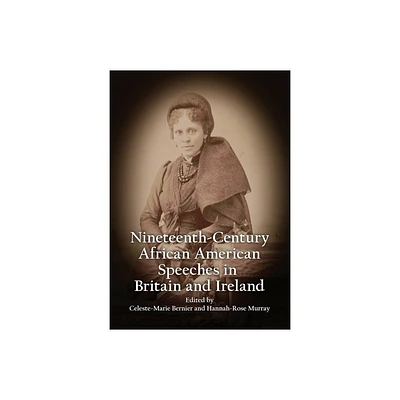 Nineteenth-Century African American Speeches in Britain and Ireland - by Celeste-Marie Bernier & Hannah-Rose Murray (Hardcover)