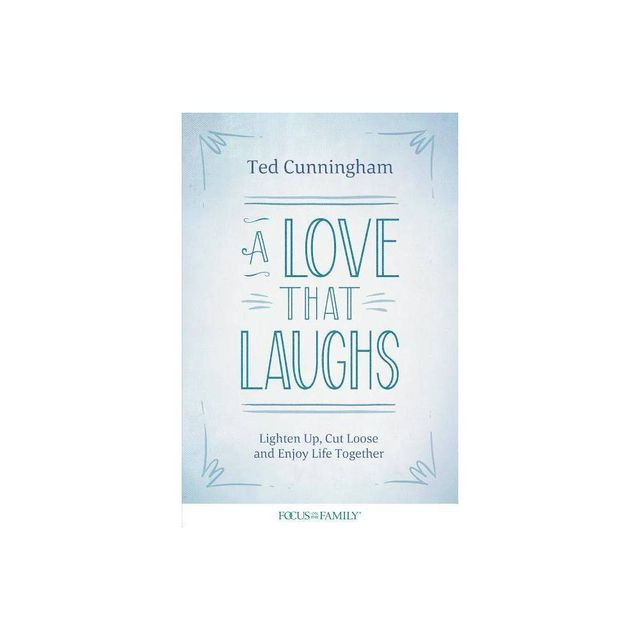 A Love That Laughs - by Ted Cunningham (Paperback)