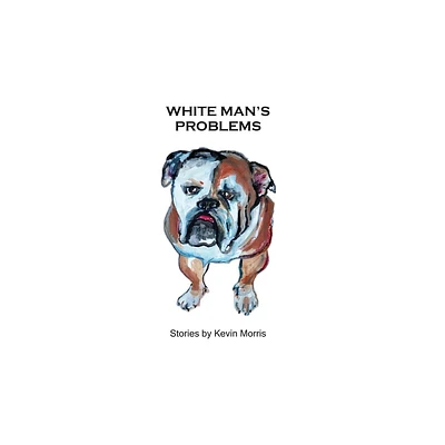 White Mans Problems - by Kevin Morris (Paperback)