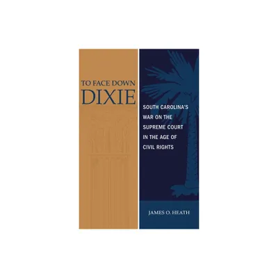 To Face Down Dixie - by James O Heath (Hardcover)