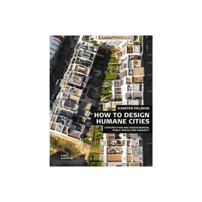 How to Design Humane Cities - (Construction and Design Manual) by Karsten Plsson (Hardcover)