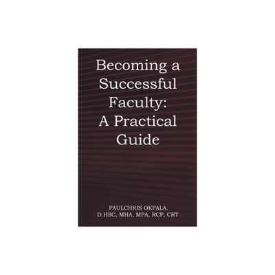 Becoming a Successful Faculty - by Paulchris Okpala (Paperback)