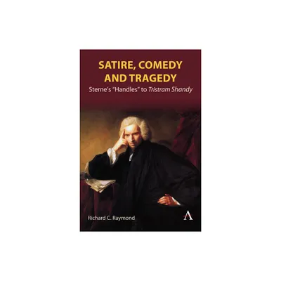 Satire, Comedy and Tragedy - by Richard C Raymond (Hardcover)