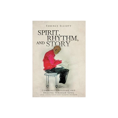 SPIRIT, RHYTHM, and STORY - by Terence Elliott (Hardcover)