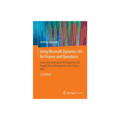 Using Microsoft Dynamics 365 for Finance and Operations - 2nd Edition by Andreas Luszczak (Paperback)