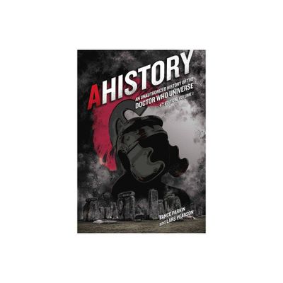 Ahistory: An Unauthorized History of the Doctor Who Universe (Fourth Edition Vol. 1), 4 - 4th Edition by Lance Parkin & Lars Pearson (Paperback)