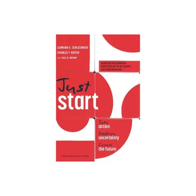 Just Start - by Leonard A Schlesinger & Charles F Kiefer (Hardcover)