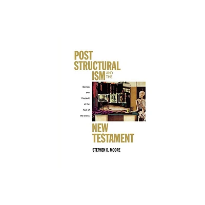 Post Structural Ism and the New Testament - by Stephen D Moore (Paperback)