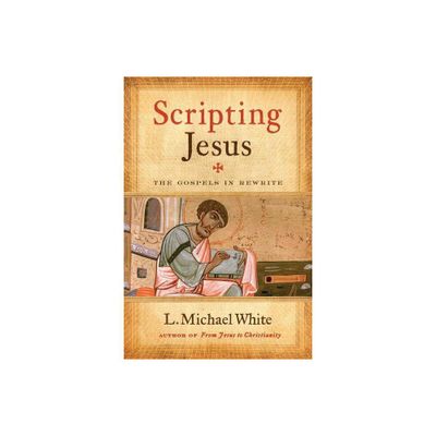 Scripting Jesus - by L Michael White (Paperback)