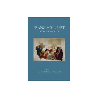 Franz Schubert and His World - (Bard Music Festival) by Christopher H Gibbs & Morten Solvik (Paperback)