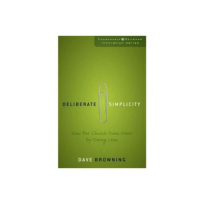 Deliberate Simplicity - (Leadership Network Innovation) by Dave Browning (Paperback)