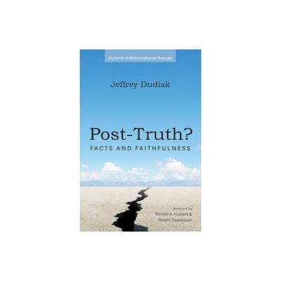 Post-Truth? - (Currents in Reformational Thought) by Jeffrey Dudiak (Paperback)