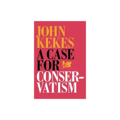 A Case for Conservatism - by John Kekes (Paperback)