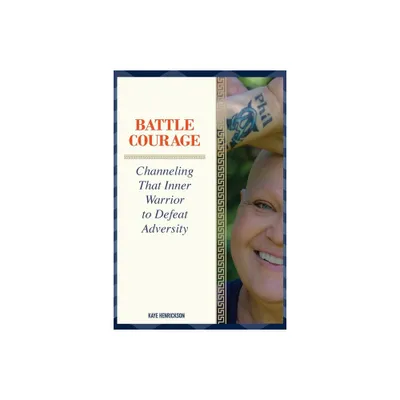 Battle Courage - by Kaye Henrickson (Paperback)