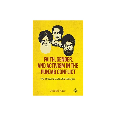 Faith, Gender, and Activism in the Punjab Conflict - by Mallika Kaur (Paperback)