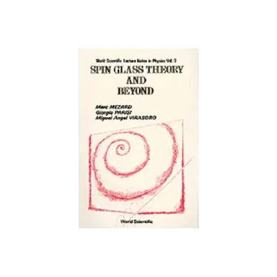 Spin Glass Theory and Beyond: An Introduction to the Replica Method and Its Applications - (World Scientific Lecture Notes in Physics) (Paperback)