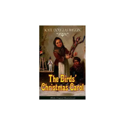 The Birds Christmas Carol (With Original Illustrations) - by Kate Douglas Wiggin (Paperback)