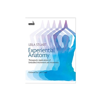 Experiential Anatomy - by Leila Stuart (Paperback)