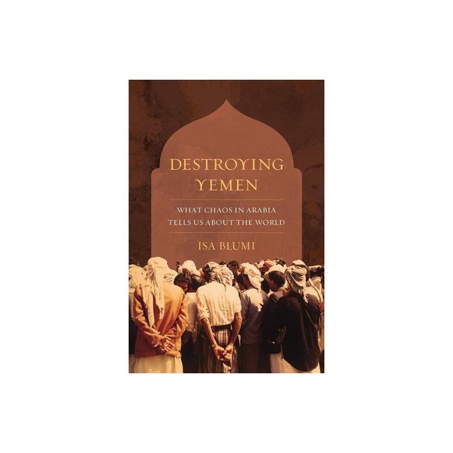 Destroying Yemen - by Isa Blumi (Paperback)