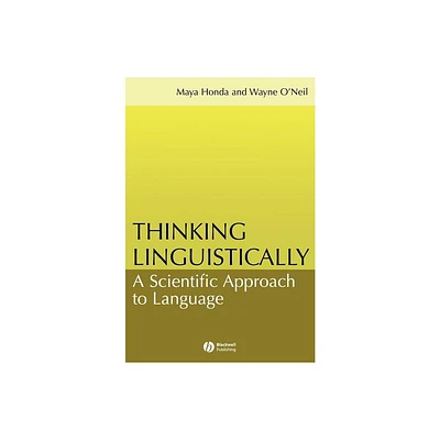 Thinking Linguistically - by Maya Honda & Wayne ONeil (Hardcover)