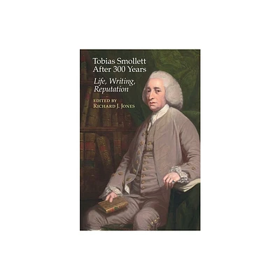 Tobias Smollett After 300 Years: - (Clemson University Press: Eighteenth-Century Moments) by Richard J Jones (Hardcover)