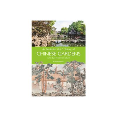 An Illustrated Brief History of Chinese Gardens - by Hardie Alison (Paperback)