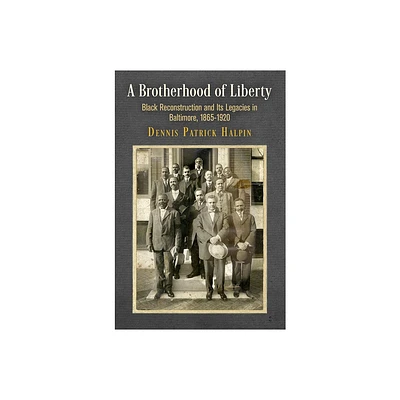 A Brotherhood of Liberty - (America in the Nineteenth Century) by Dennis Patrick Halpin (Hardcover)