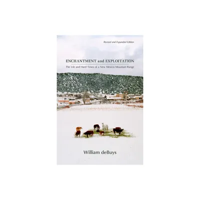 Enchantment and Exploitation - by William Debuys (Paperback)