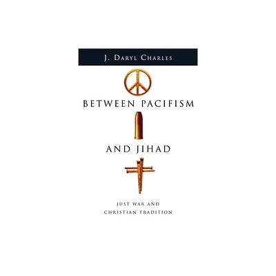 Between Pacifism and Jihad - by J Daryl Charles (Paperback)