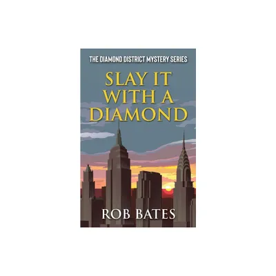 Slay It With a Diamond - (Diamond District Mystery) by Rob Bates (Paperback)