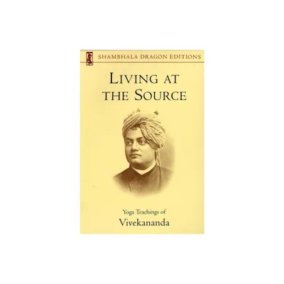 Living at the Source - (Shambhala Dragon Editions) by Vivekananda Foundation (Paperback)