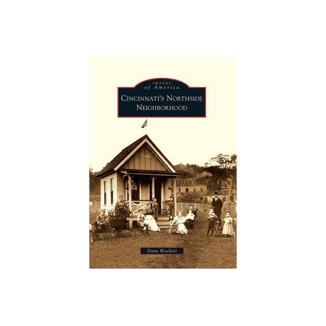 Cincinnatis Northside Neighborhood - (Images of America) by Dann Woellert (Paperback)