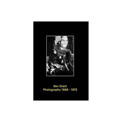 Bev Grant: Photography 1968-1972 - by Cay Sophie Rabinowitz (Hardcover)