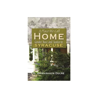 A Place We Call Home - (Syracuse Studies on Peace and Conflict Resolution) by K Amimahaum Ducre (Hardcover)