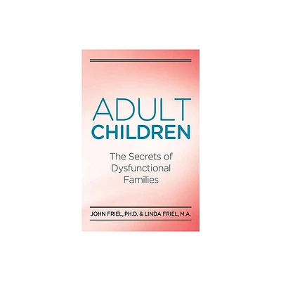 Adult Children Secrets of Dysfunctional Families - by John Friel (Paperback)