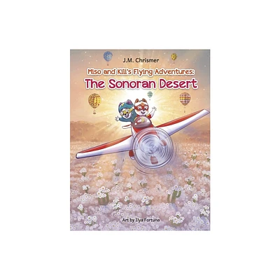 The Sonoran Desert - (Miso and Kilis Flying Adventures) by J M Chrismer (Paperback)