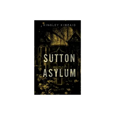 Sutton Asylum - by Kinsley Kincaid (Paperback)