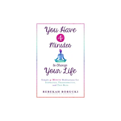 You Have 4 Minutes to Change Your Life - by Rebekah Borucki (Paperback)