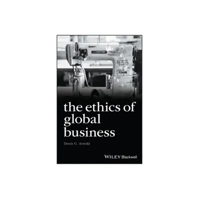 The Ethics of Global Business - (Foundations of Business Ethics) by Denis G Arnold (Paperback)