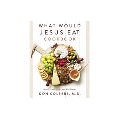 What Would Jesus Eat Cookbook - by Don Colbert (Paperback)